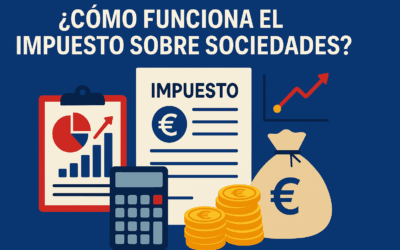CÓMO FUNCIONA EL IMPUESTO DE SOCIEDADES EN 2025: CLAVES Y CONSEJOS PARA PYMES